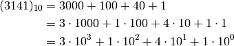 (3141)_{10}
&= 3000 + 100 + 40 + 1 \\
&= 3 \cdot 1000 + 1 \cdot 100 + 4 \cdot 10 + 1 \cdot 1 \\
&= 3 \cdot 10^3 + 1 \cdot 10^2 + 4 \cdot 10^1 + 1 \cdot 10^0 \\