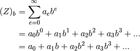 (Z)_b &= \sum_{e=0}^{\infty} a_e b^e \\
      &= a_0 b^0 + a_1 b^1 + a_2 b^2 + a_3 b^3 + ... \\
          &= a_0 + a_1 b + a_2 b^2 + a_3 b^3 + ...